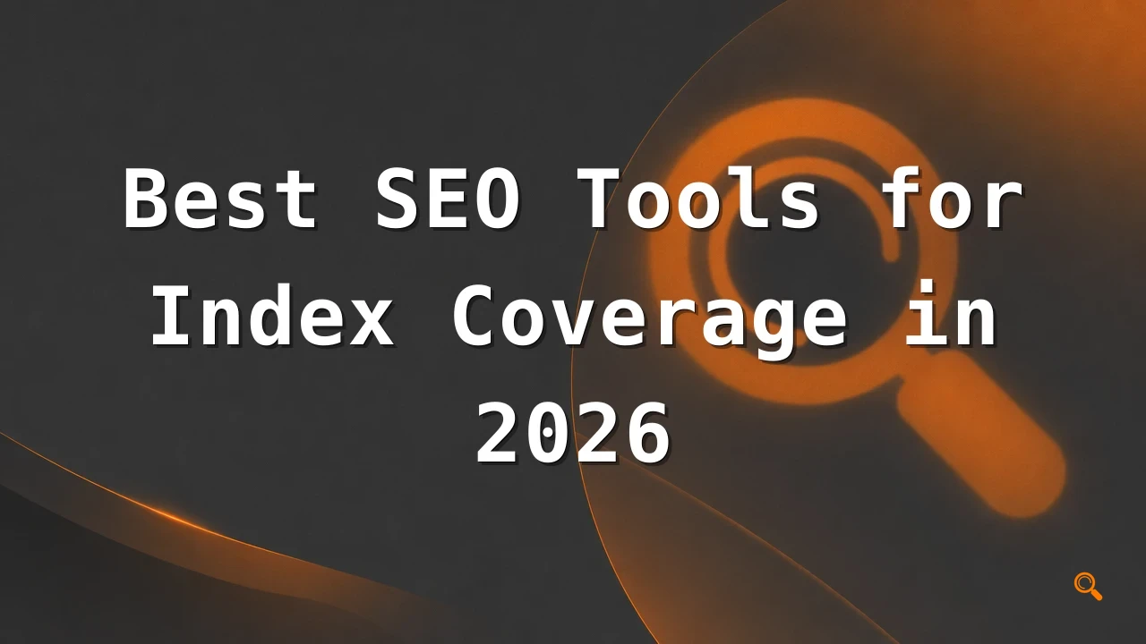 Featured image for: Best SEO Tools for Index Coverage in 2026