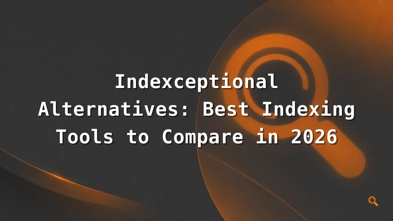Featured image for: Indexceptional Alternatives: Best Indexing Tools to Compare in 2026