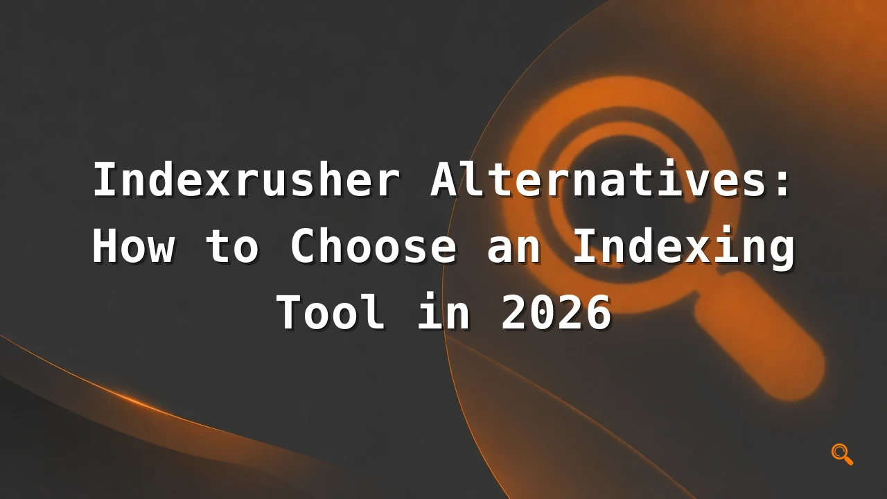 Featured image for: Indexrusher Alternatives: How to Choose an Indexing Tool in 2026