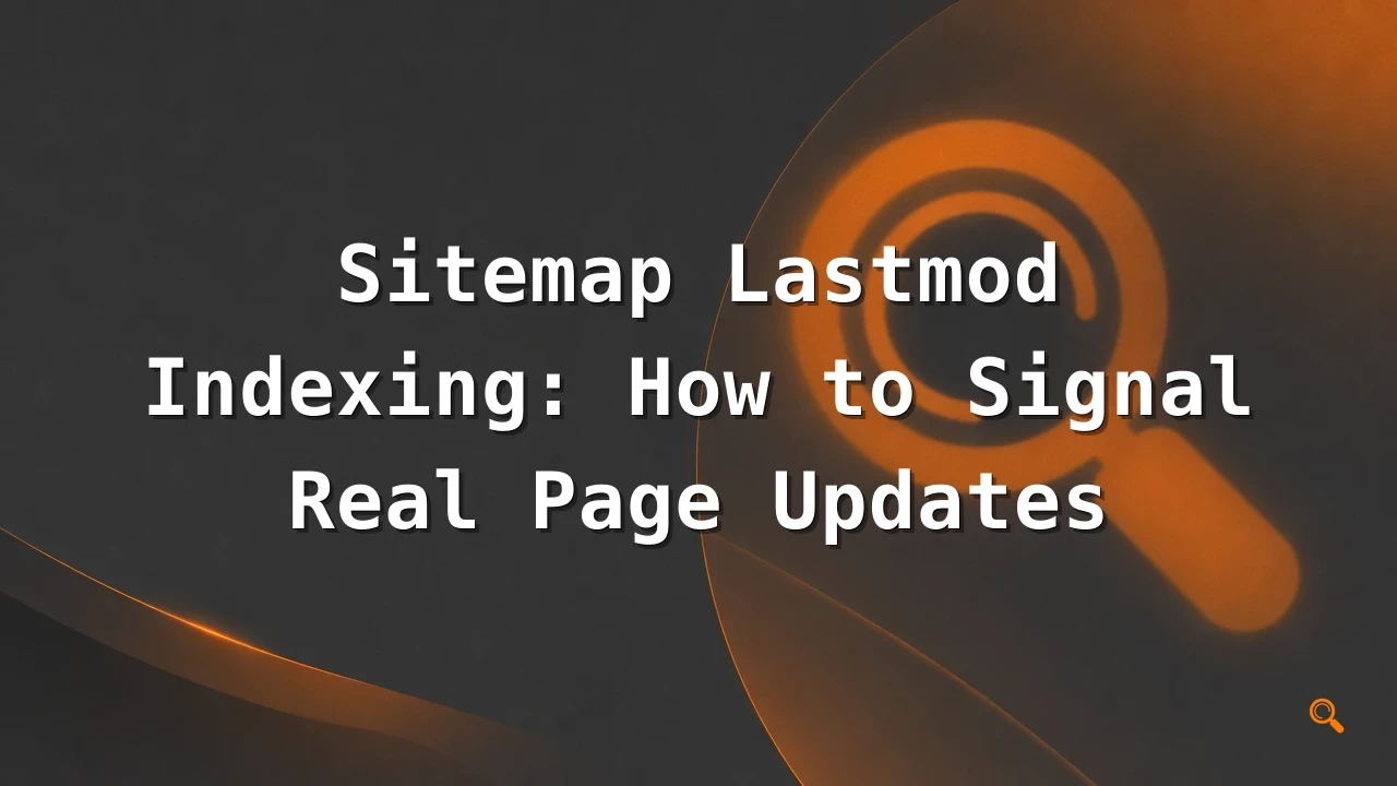 Featured image for: Sitemap Lastmod Indexing: How to Signal Real Page Updates