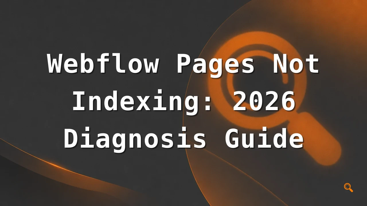 Featured image for: Webflow Pages Not Indexing: 2026 Diagnosis Guide
