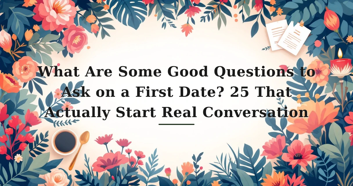 Featured image for: What Are Some Good Questions to Ask on a First Date? 25 That Actually Start Real Conversation
