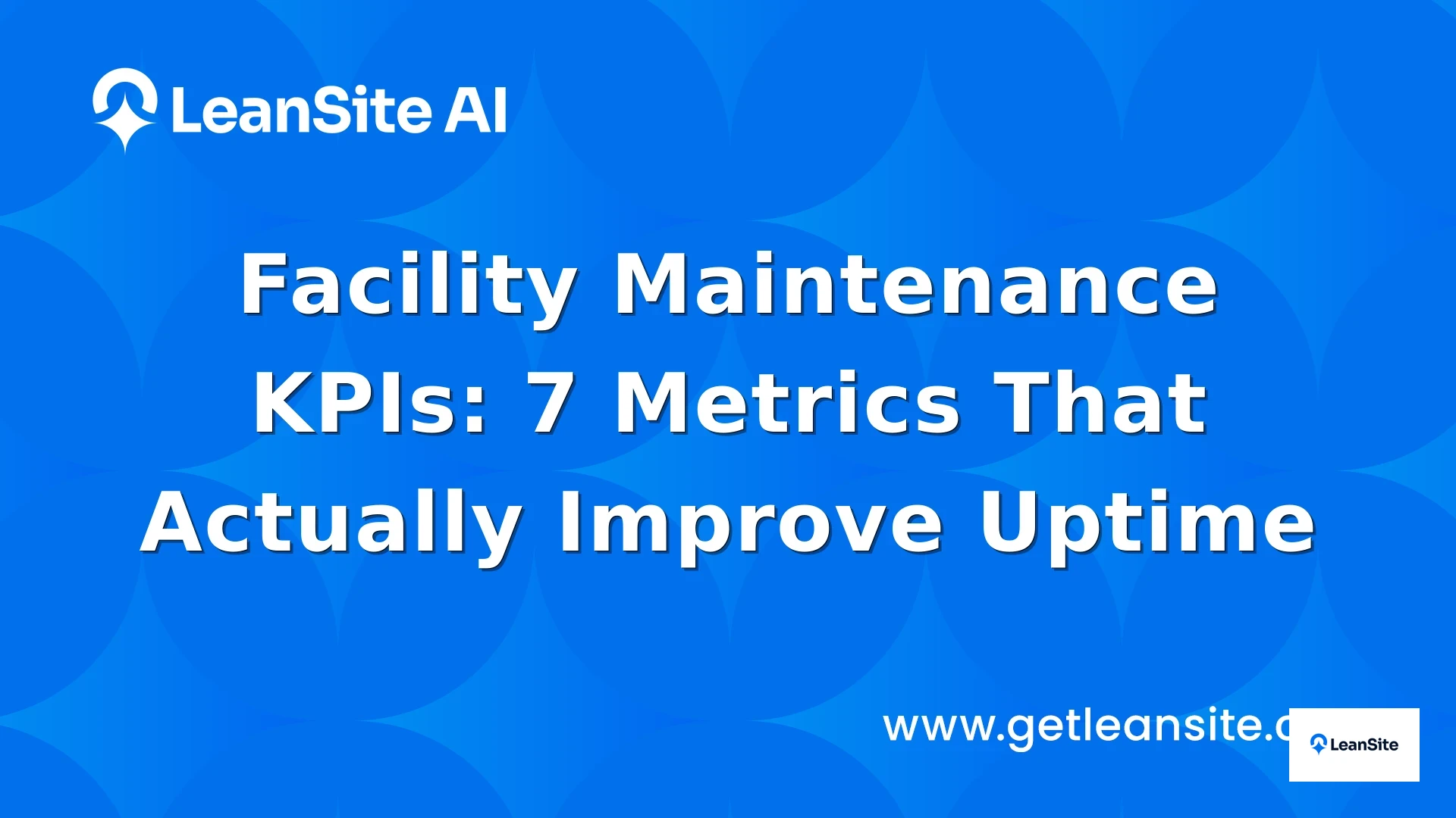 Featured image for: Facility Maintenance KPIs: 7 Metrics That Actually Improve Uptime